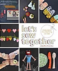 Lets Sew Together: Simple Projects the Whole Family Can Make (Paperback)