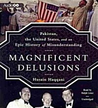 Magnificent Delusions: Pakistan, the United States, and an Epic History of Misunderstanding (Audio CD)