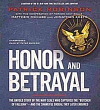 Honor and Betrayal: The Untold Story of the Navy SEALs Who Captured the Butcher of Fallujah--And the Shameful Ordeal They Later Endured (Audio CD)