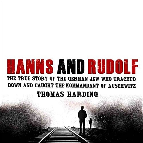 Hanns and Rudolf: The True Story of the German Jew Who Tracked Down and Caught the Kommandant of Auschwitz (MP3 CD)