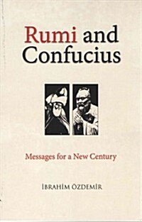 Rumi and Confucius: Messages for a New Century (Paperback)