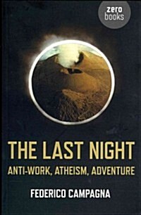 Last Night, The – Anti–Work, Atheism, Adventure (Paperback)