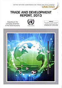 Trade and Development Report 2013: Adjusting to the Changing Dynamics of the World Economy (Paperback)