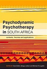 Psychodynamic Psychotherapy in South Afr: Contexts, Theories and Applications (Paperback)