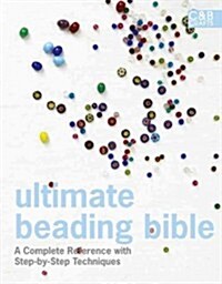 Ultimate Beading Bible : A Complete Reference with Step-by-Step Techniques (Hardcover)