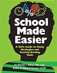 School Made Easier: A Kids Guide to Study Strategies and Anxiety-Busting Tools (Paperback)