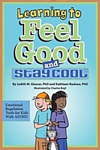 Learning to Feel Good and Stay Cool: Emotional Regulation Tools for Kids with AD/HD (Paperback)
