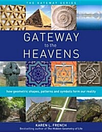 Gateway to The Heavens : How geometric shapes, patterns and symbols form our reality (Paperback)