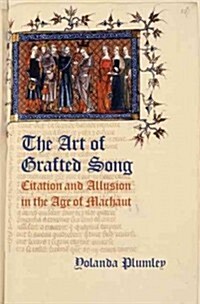 Art of Grafted Song: Citation and Allusion in the Age of Machaut (Hardcover)