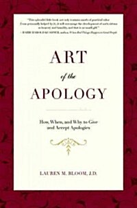 Art of the Apology: How, When, and Why to Give and Accept Apologies (Hardcover)