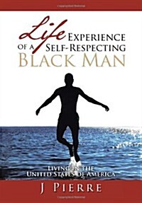 Life Experience of a Self Respecting Black Man: Living in the United States of America (Hardcover)
