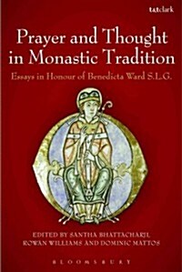 Prayer and Thought in Monastic Tradition : Essays in Honour of Benedicta Ward SLG (Hardcover)
