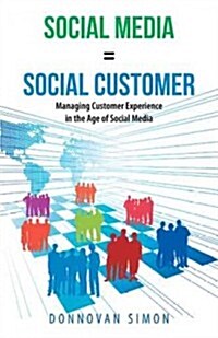 Social Media Equals Social Customer: Managing Customer Experience in the Age of Social Media (Hardcover)