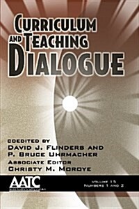 Curriculum and Teaching Dialogue, Volume 15 Numbers 1 & 2 (Paperback)