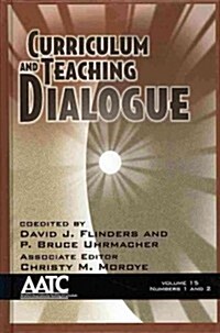 Curriculum and Teaching Dialogue, Volume 15 Numbers 1 & 2 (Hc) (Hardcover)