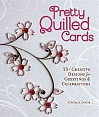 Pretty Quilled Cards: 25+ Creative Designs for Greetings & Celebrations (Paperback)