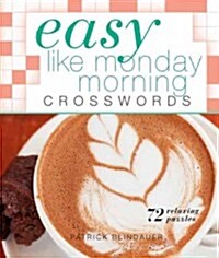 Easy Like Monday Morning Crosswords: 72 Relaxing Puzzles (Paperback)