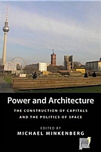 Power and Architecture : The Construction of Capitals and the Politics of Space (Hardcover)