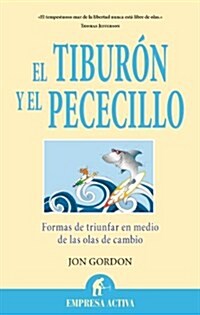 El Tiburon y el Pececillo: Formas de Triunfar en Medio de las Olas de Cambio = The Shark and the Goldfish (Paperback)