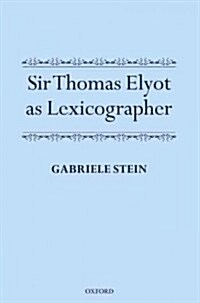 Sir Thomas Elyot as Lexicographer (Hardcover, New)