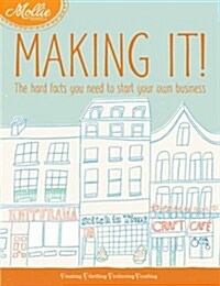 Mollie Makes: Making It! : The hard facts you need to start your own business (Paperback)