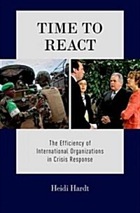 Time to React: The Efficiency of International Organizations in Crisis Response (Hardcover)