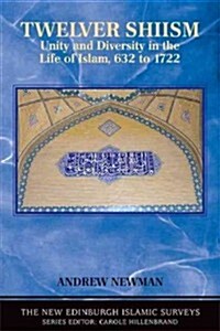 Twelver Shiism : Unity and Diversity in the Life of Islam, 632 to 1722 (Paperback)