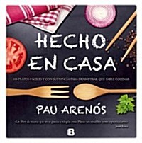 Hecho en Casa: 100 Platos Faciles y Con Sustancia Para Demostrar Que Sabes Cocinar = Homemade (Hardcover)