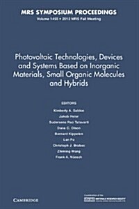 Photovoltaic Technologies, Devices and Systems Based on Inorganic Materials, Small Organic Molecules and Hybrids: Volume 1493 (Hardcover)