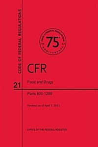 Code of Federal Regulations, Title 21, Food and Drugs, PT. 800-1299, Revised as of April 1, 2013 (Paperback, 2013, Revised)