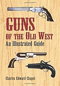 Guns of the Old West: An Illustrated Guide (Paperback)