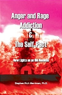 Anger and Rage Addiction & the Self-Pact: New Lights on an Old Nemesis (Paperback)