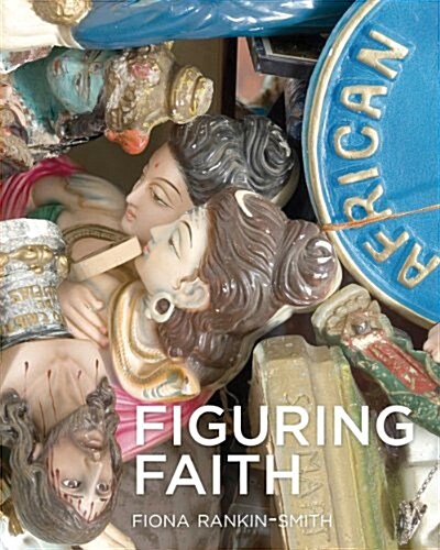 Figuring Faith: Images of Belief in Africa (Hardcover)