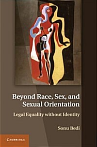 Beyond Race, Sex, and Sexual Orientation : Legal Equality without Identity (Hardcover)