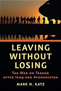 Leaving Without Losing: The War on Terror After Iraq and Afghanistan (Paperback)