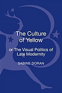 The Culture of Yellow: Or, the Visual Politics of Late Modernity (Hardcover)