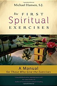 The First Spiritual Exercises: A Manual for Those Who Give the Exercises (Paperback)