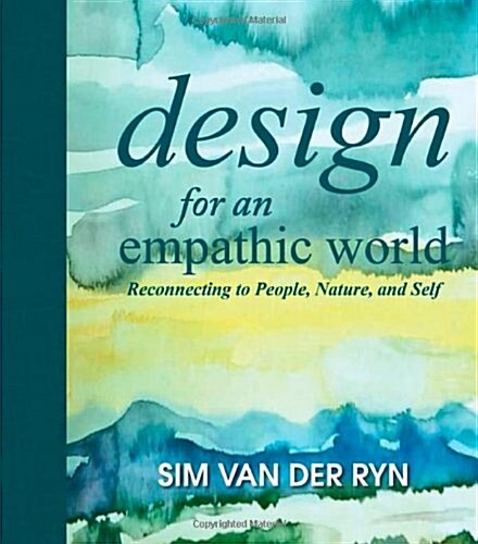 Design for an Empathic World: Reconnecting People, Nature, and Self (Hardcover)