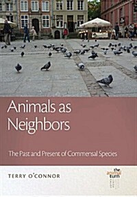 Animals as Neighbors: The Past and Present of Commensal Animals (Hardcover)