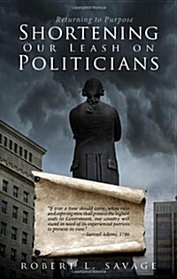 Shortening Our Leash on Politicians: Returning to Purpose (Paperback)