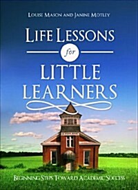 Life Lessons for Little Learners: Beginning Steps Toward Academic Success (Paperback)