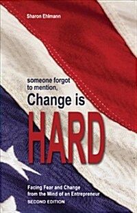 Someone Forgot to Mention Change Is Hard, Second Edition: Facing Fear and Change from the Mind of an Entrepreneur (Paperback)