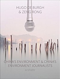 Chinas Environment and Chinas Environment Journalists : A Study (Paperback)
