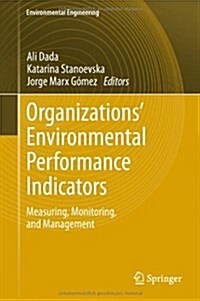Organizations Environmental Performance Indicators: Measuring, Monitoring, and Management (Hardcover, 2013)