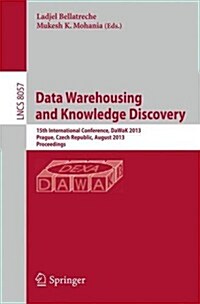 Data Warehousing and Knowledge Discovery: 15th International Conference, Dawak 2013, Prague, Czech Republic, August 26-29, 2013, Proceedings (Paperback, 2013)