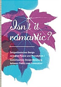 Isnt It Romantic?: Contemporary Design Balancing Between Poetry and Provocation (Paperback)