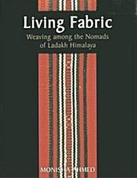 Living Fabric: Weaving Among the Nomads of Ladakh Himalaya (Hardcover)