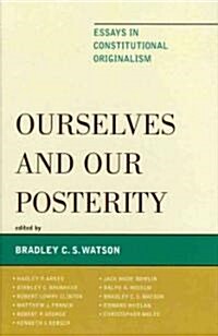 Ourselves and Our Posterity: Essays in Constitutional Originalism (Hardcover)