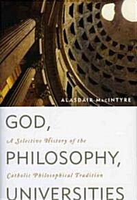 God, Philosophy, Universities: A Selective History of the Catholic Philosophical Tradition (Hardcover)