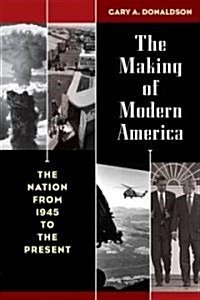The Making of Modern America: The Nation from 1945 to the Present (Hardcover)